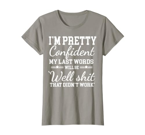 I Am Pretty Confident DNG Similar to I Am Pretty Confident My Last Words T-Shirt - size chart