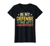 In My Defense I Was Left Unsupervised design in My Defense I was Left Unsupervised, Funny Vintage T-Shirt - size chart