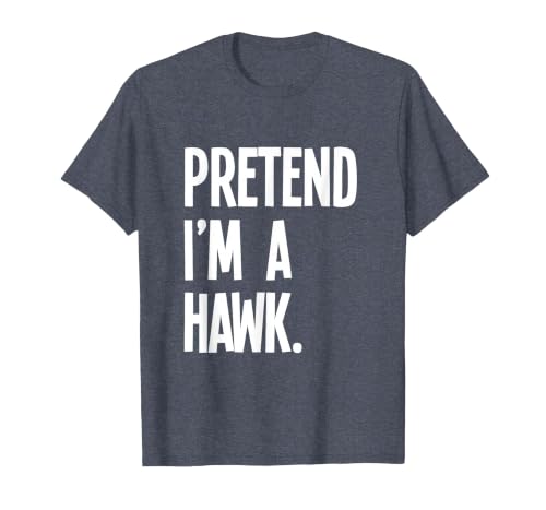 Last Minute Lazy Halloween Costumes & Outfits Pretend I'm A Hawk Funny Halloween Party Costume T-Shirt - size chart