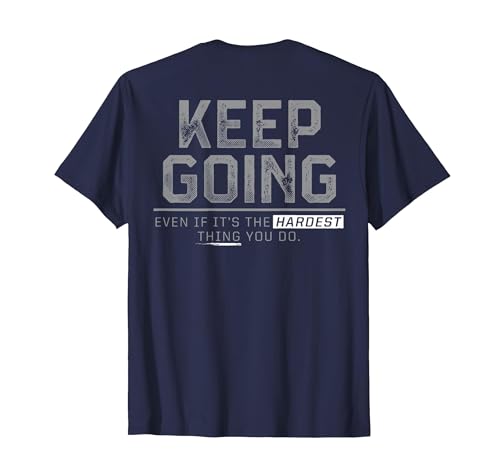 Funny Keep Going Even If It's The Hardest Shirt Keep Going Even If It's The Hardest Thing You Do (on Back) T-Shirt - size