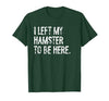 I Left My Hamster to Be Here T-Shirt - size chart