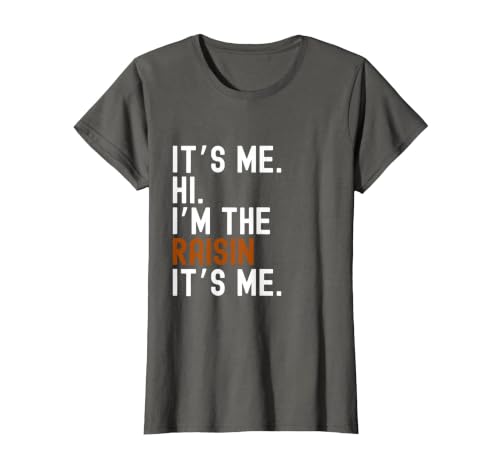 It's Me Hi I'm The Raisin Easy Halloween Lazy Halloween Costume It's Me Hi I'm The Raisin T-Shirt - size chart