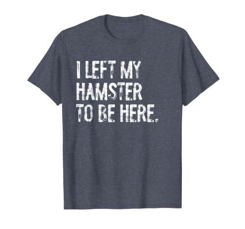 I Left My Hamster to Be Here T-Shirt - size chart
