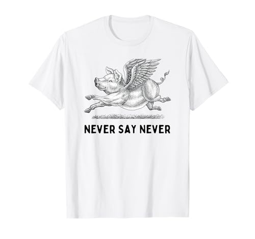 When The Pigs Fly: Gifts for Moms Kids Farmers Never Say Never Inspiring Flying Pig Tee Embrace Impossibity T-Shirt - size chart