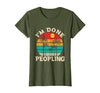 Retro I'm Done Peopling Gift Tee Retro I'm Done Peopling - Introverts Not Social People T-Shirt - size chart