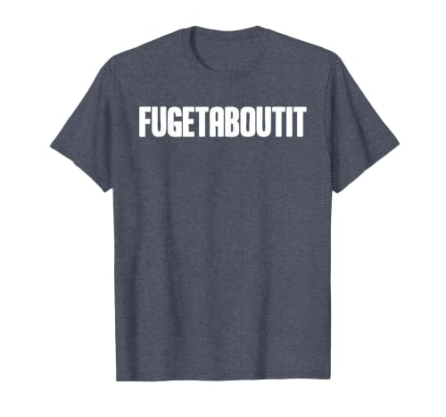 FUGETABOUTIT Gangster Apperal Funny Gangster Academy Fugetaboutit T-Shirt - size chart