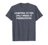 Counting to Ten Only Makes It Premeditated, Funny Saying T-Shirt - size chart