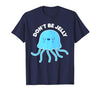Don't Be Jelly Funny Jellyfish shirt for girls Cute Don't Be Jelly Pun Funny Jellyfish Halloween Costume T-Shirt - size chart