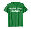 Counting to Ten Only Makes It Premeditated, Funny Saying T-Shirt - size chart