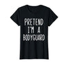 Pretend Im A Bodyguard Halloween Costume Pretend I'm A Bodyguard Costume Halloween Lazy Adult Kids T-Shirt - size chart