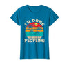 Retro I'm Done Peopling Gift Tee Retro I'm Done Peopling - Introverts Not Social People T-Shirt - size chart