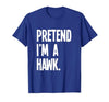 Last Minute Lazy Halloween Costumes & Outfits Pretend I'm A Hawk Funny Halloween Party Costume T-Shirt - size chart