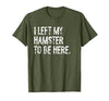I Left My Hamster to Be Here T-Shirt - size chart