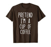 Pretend Im A Cup Of Coffee Halloween Costume Pretend Im A Cup of Coffee Costume Halloween Lazy Adult Kids T-Shirt - size