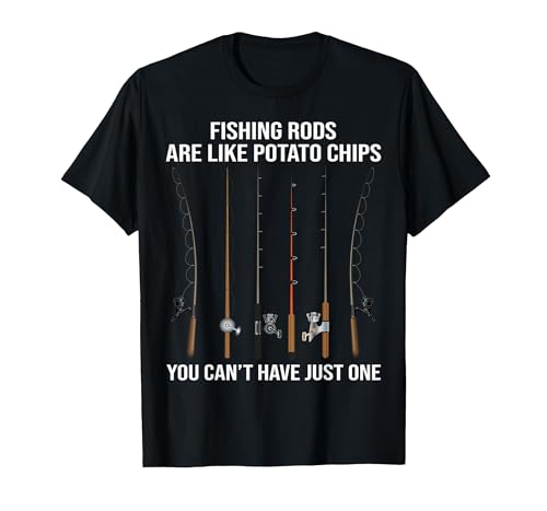Fishing Rods are Like Potato Chips You Can't Have Just One T-Shirt - size chart