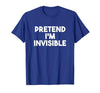 Pretend I'm Invisible Funny Lazy Invisible Halloween Costume T-Shirt - size chart