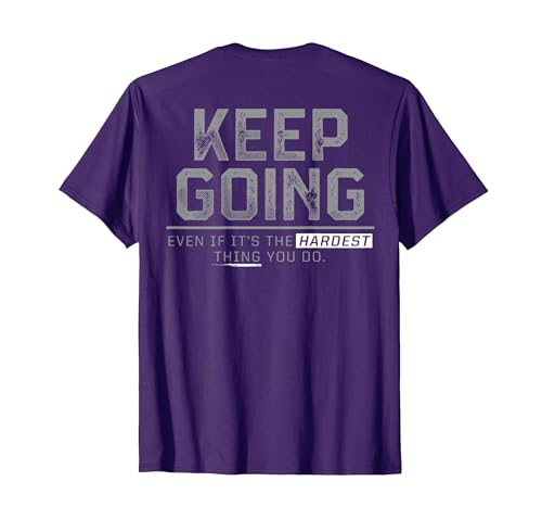 Funny Keep Going Even If It's The Hardest Shirt Keep Going Even If It's The Hardest Thing You Do (on Back) T-Shirt - size