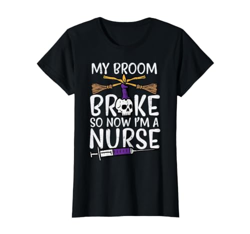 Halloween Nurse Shirts For Women Scrub Costumes My Broom Broke Now Im Nurse Funny Halloween Scrub Top Women T-Shirt - size