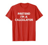 Funny Costume Party Halloween Tees by T&T Pretend I'm A Calculator Lazy Halloween Costume T-Shirt - size chart