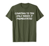 Counting to Ten Only Makes It Premeditated, Funny Saying T-Shirt - size chart