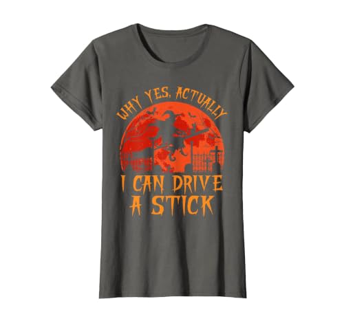 Why Yes I Can Drive A Stick Halloween Costume Yes Actually I Can Drive A Stick Witch Halloween Costume T-Shirt - size chart