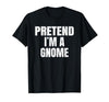 Halloween Funny Family Matching Costumes Gifts Tee Pretend I'm A Gnome Lazy Easy Halloween Family Group Costume T-Shirt -
