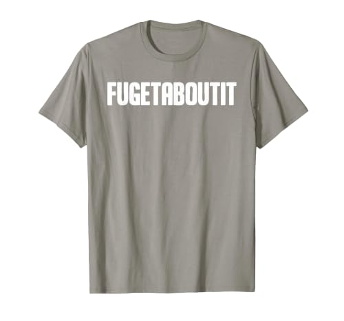 FUGETABOUTIT Gangster Apperal Funny Gangster Academy Fugetaboutit T-Shirt - size chart
