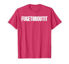 FUGETABOUTIT Gangster Apperal Funny Gangster Academy Fugetaboutit T-Shirt - size chart