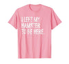 I Left My Hamster to Be Here T-Shirt - size chart