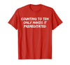 Counting to Ten Only Makes It Premeditated, Funny Saying T-Shirt - size chart