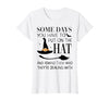 Funny Halloween Witch Hat Tee Shirt Some Days You Have to Put On Hat and Remind Them T-Shirt - size chart