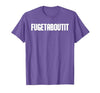 FUGETABOUTIT Gangster Apperal Funny Gangster Academy Fugetaboutit T-Shirt - size chart