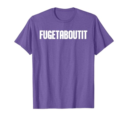 FUGETABOUTIT Gangster Apperal Funny Gangster Academy Fugetaboutit T-Shirt - size chart