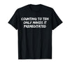 Counting to Ten Only Makes It Premeditated, Funny Saying T-Shirt - size chart