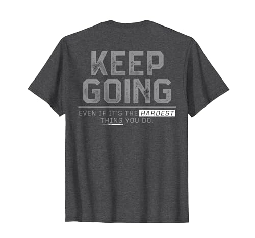Funny Keep Going Even If It's The Hardest Shirt Keep Going Even If It's The Hardest Thing You Do (on Back) T-Shirt - size