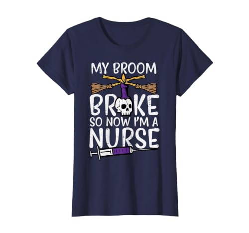 Halloween Nurse Shirts For Women Scrub Costumes My Broom Broke Now Im Nurse Funny Halloween Scrub Top Women T-Shirt - size