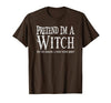 Fun and Easy Halloween Costume T-Shirts Funny Pretend I'm A Witch Halloween Joke T-Shirt - size chart