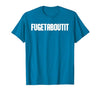FUGETABOUTIT Gangster Apperal Funny Gangster Academy Fugetaboutit T-Shirt - size chart