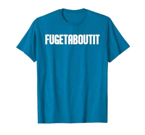 FUGETABOUTIT Gangster Apperal Funny Gangster Academy Fugetaboutit T-Shirt - size chart