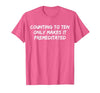 Counting to Ten Only Makes It Premeditated, Funny Saying T-Shirt - size chart