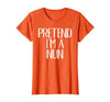 Funny Halloween Group Matching Costumes Idea Pretend I'm A Nun Costume Family Funny Halloween Party T-Shirt - size chart