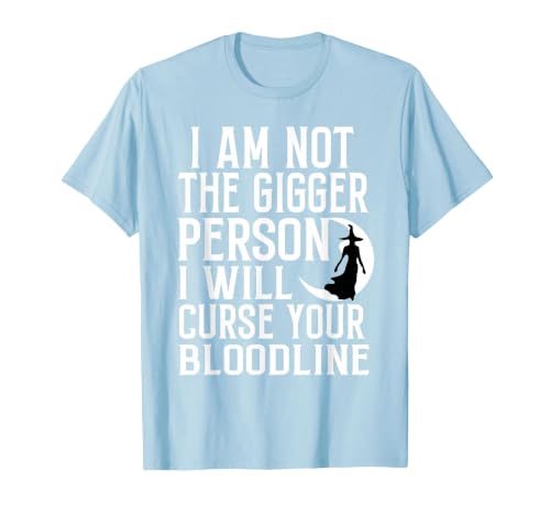 Witch Halloween Sarcastic Skeleton Funny Tee Im Not The Bigger Person I'll Curse Your Entire Bloodline T-Shirt - size chart