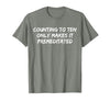 Counting to Ten Only Makes It Premeditated, Funny Saying T-Shirt - size chart
