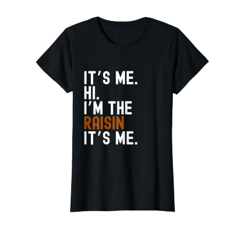 It's Me Hi I'm The Raisin Easy Halloween Lazy Halloween Costume It's Me Hi I'm The Raisin T-Shirt - size chart