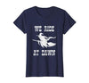 Halloween Witch Broomstick Costume Shop We Ride At Dawn Spooky Witch Broomstick Halloween Costume T-Shirt - size chart