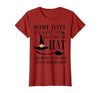 Funny Halloween Witch Hat Tee Shirt Some Days You Have to Put On Hat and Remind Them T-Shirt - size chart