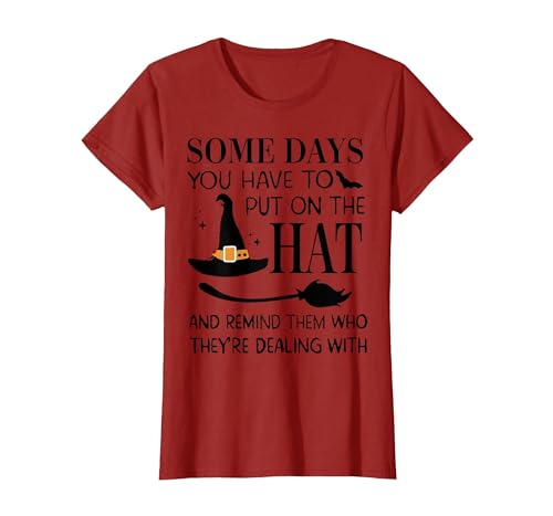 Funny Halloween Witch Hat Tee Shirt Some Days You Have to Put On Hat and Remind Them T-Shirt - size chart