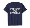 Pretend I'm Invisible Funny Lazy Invisible Halloween Costume T-Shirt - size chart