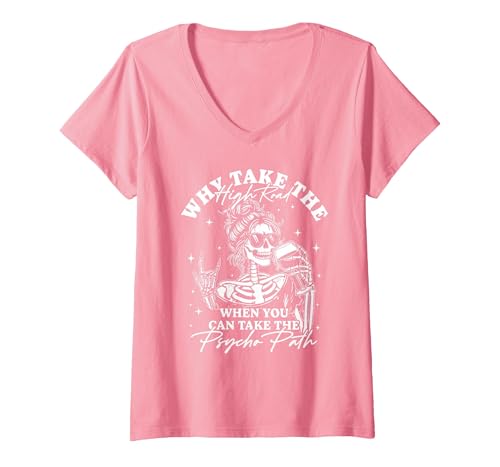 Funny Skeleton Meme Quote Sarcastic Humor Adult Women's Why Take The High Road When You Can Take The Psycho Path V-Neck