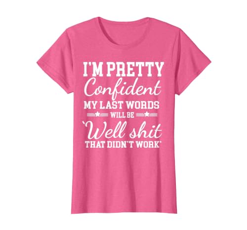 I Am Pretty Confident DNG Similar to I Am Pretty Confident My Last Words T-Shirt - size chart